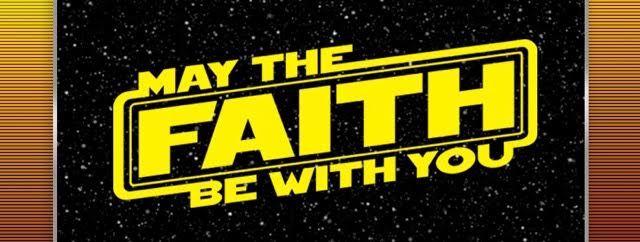 May the Faith be with you - Star Wars style